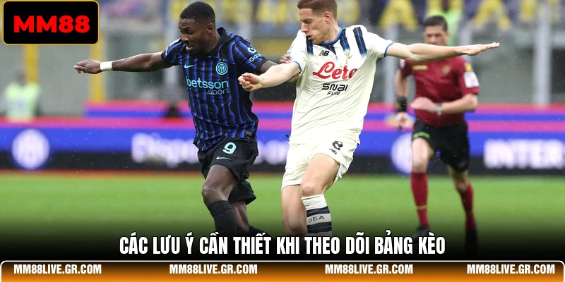 Các lưu ý cần thiết khi theo dõi bảng kèo
