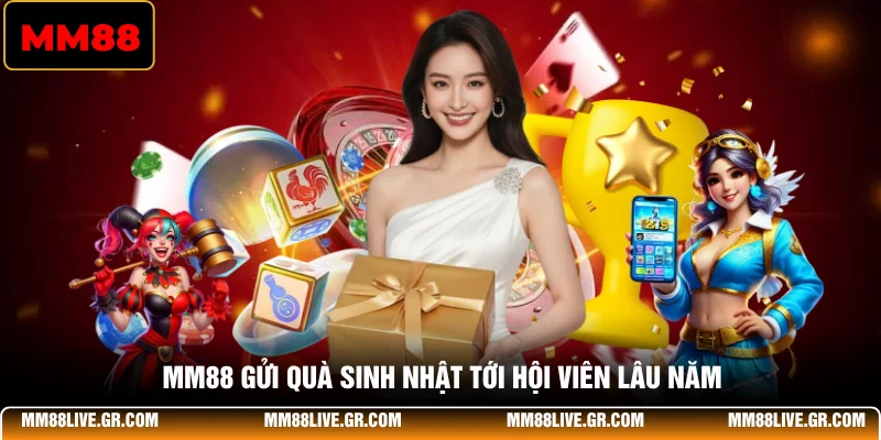 MM88 gửi quà sinh nhật tới hội viên lâu năm