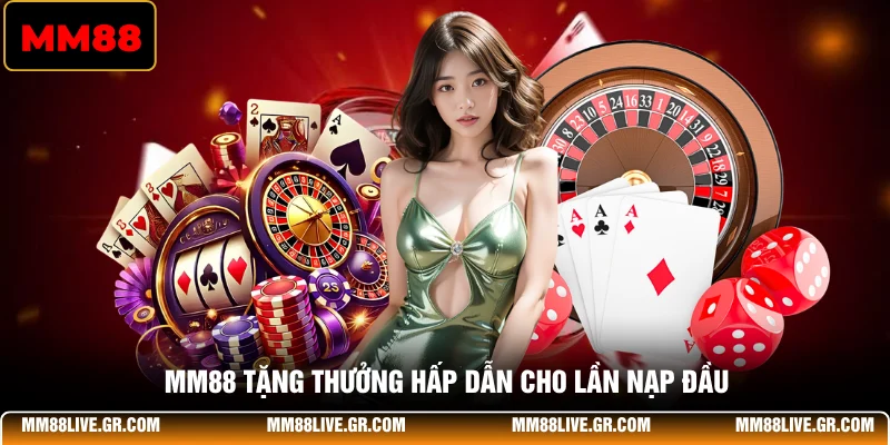 MM88 tặng thưởng hấp dẫn cho lần nạp đầu