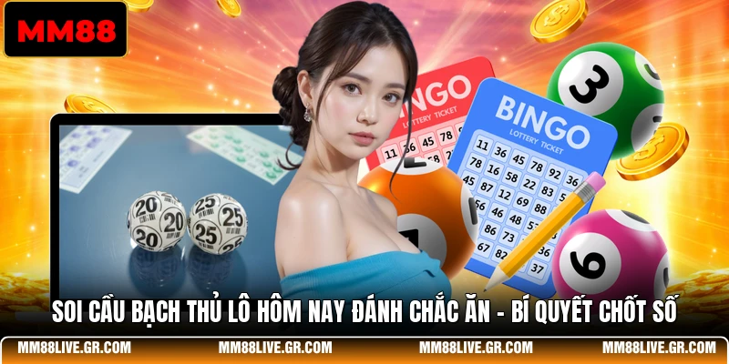 Soi Cầu Bạch Thủ Lô Hôm Nay Đánh Chắc Ăn - Bí Quyết Chốt Số